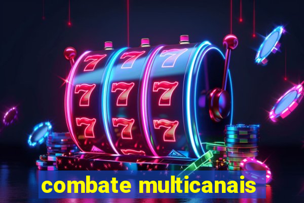 combate multicanais